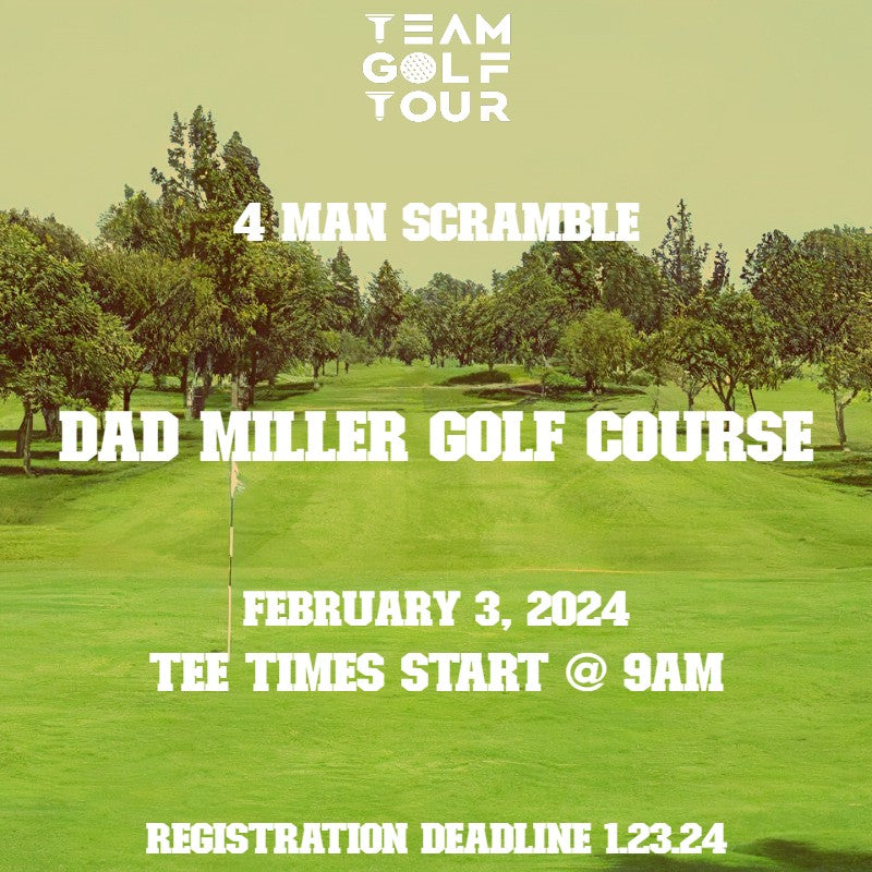 DAD MILLER GOLF COURSE I 4 MAN SCRAMBLE Team Golf Tour